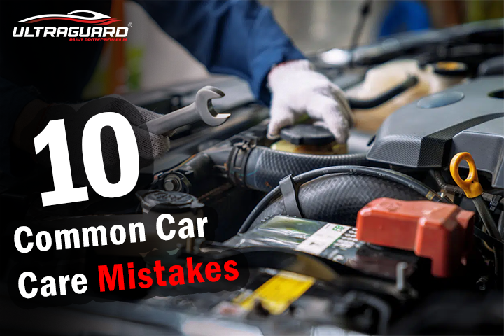 10 Common Car Care Mistakes and How Ultraguard Safeguards Your Car