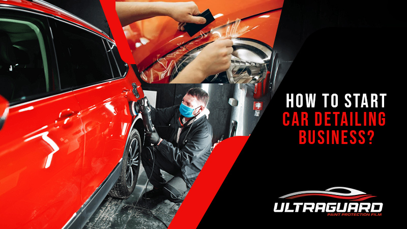 How to Start Car Detailing Business - Tips by Ultraguard