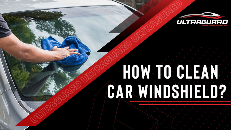 How to Clean Car Windshield? [Essential Tips]
