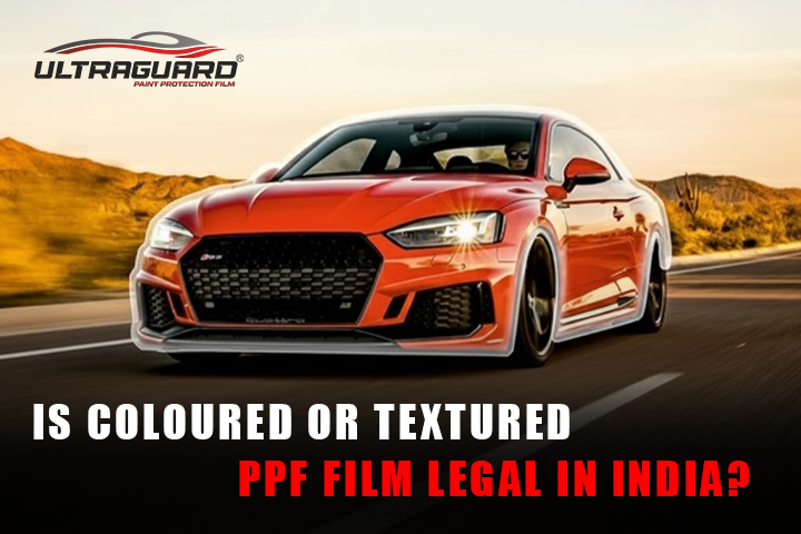 Is Coloured or Textured PPF film legal in India? Find it Out Now