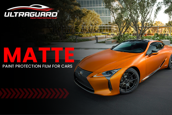 Selecting Best Matte Paint Protection Film for your cars: Ultraguard's High-End Matte PPF Selection